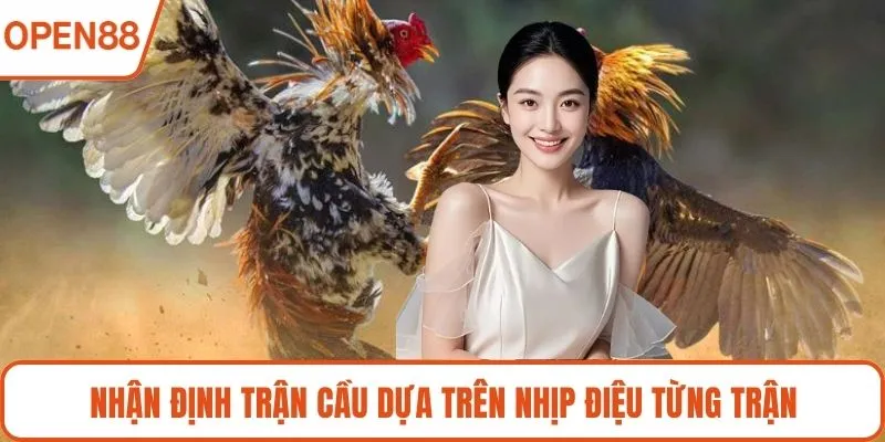 Nhận định trận cầu dựa trên nhịp điệu từng trận