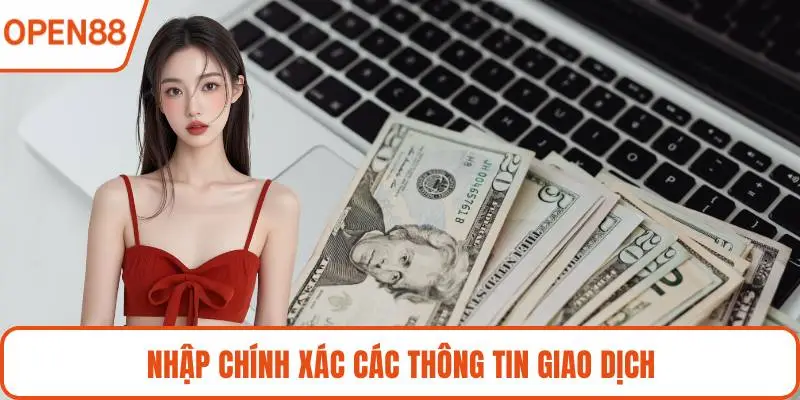 Nhập chính xác các thông tin giao dịch